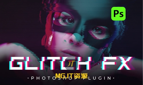 PS插件 -10种现代毛刺故障效果 Glitch FX 1.0.0-MGJT资源